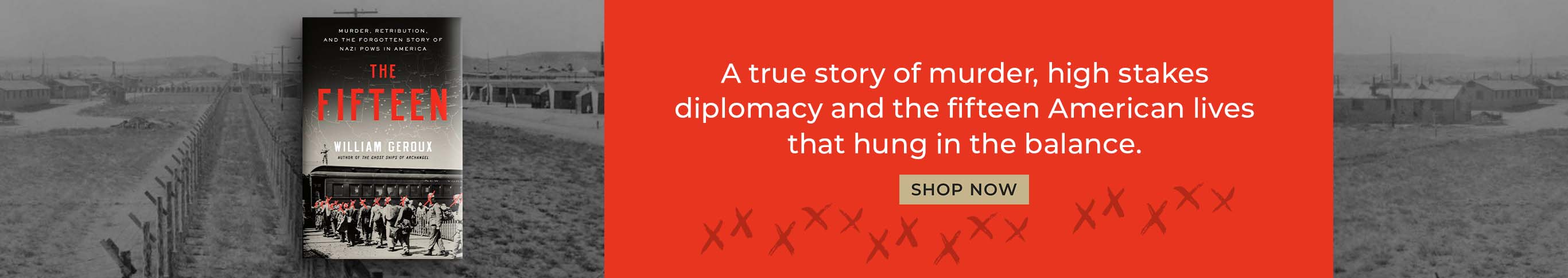 A true story of murder, high stakes diplomacy and the fifteen American lives that hung in the balance. The Fifteen: Murder, Retribution, and the Forgotten Story of Nazi POWs in America by William Geroux. Shop Now